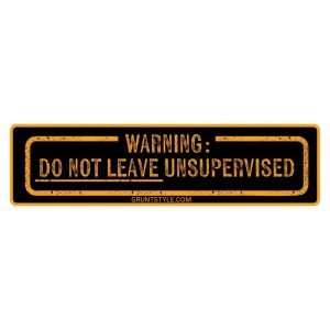 NEEDS SUPERVISION STICKER
